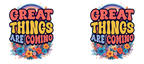 Great Things Are Coming –  White Ceramic Mug
