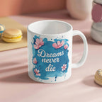 Dreams Never Die  – 11oz White Ceramic Mug